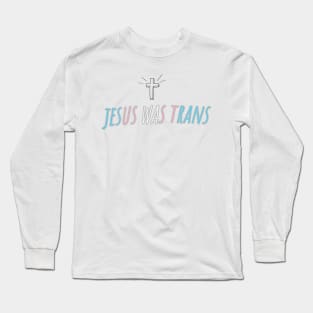 Jesus was trans Long Sleeve T-Shirt